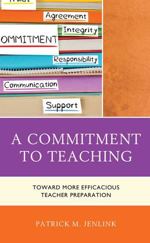 A Commitment to Teaching: Toward More Efficacious Teacher Preparation de Patrick M. Jenlink