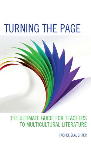 Turning the Page: The Ultimate Guide for Teachers to Multicultural Literature de Rachel Slaughter