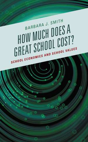 How Much Does a Great School Cost?: School Economies and School Values de Barbara J. Smith