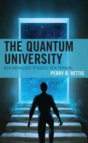 The Quantum University: New Knowledge Requires New Thinking de Perry R. Rettig