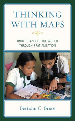 Thinking with Maps: Understanding the World through Spatialization de Bertram C. Bruce