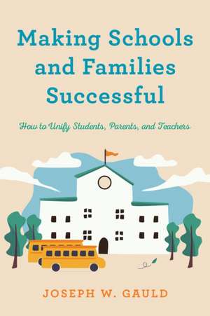 Making Schools and Families Successful de Joseph W. Gauld