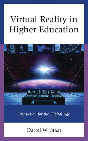 Virtual Reality in Higher Education: Instruction for the Digital Age de Darrel W. Staat