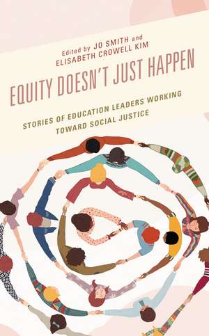 Equity Doesn’t Just Happen: Stories of Education Leaders Working Toward Social Justice de Jo Smith