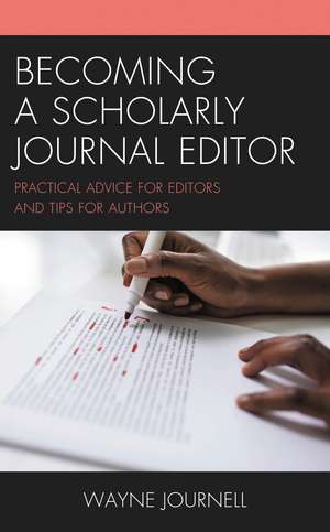 Becoming a Scholarly Journal Editor: Practical Advice for Editors and Tips for Authors de Wayne Journell