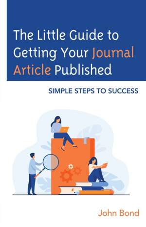 The Little Guide to Getting Your Journal Article Published de John Bond