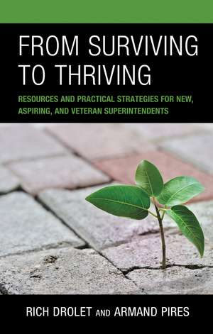 From Surviving to Thriving: Resources and Practical Strategies for New, Aspiring, and Veteran Superintendents de Rich Drolet