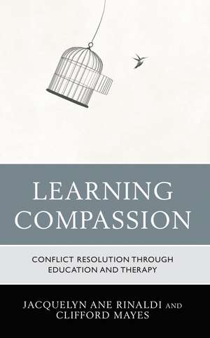 Learning Compassion: Conflict Resolution through Education and Therapy de Jacquelyn Ane Rinaldi