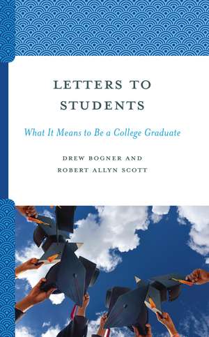 Letters to Students: What It Means to Be a College Graduate de Drew Bogner