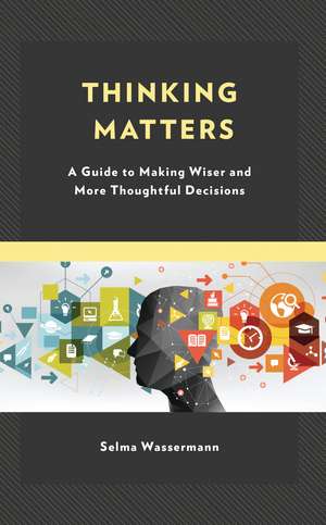Thinking Matters: A Guide to Making Wiser and More Thoughtful Decisions de Selma Wassermann