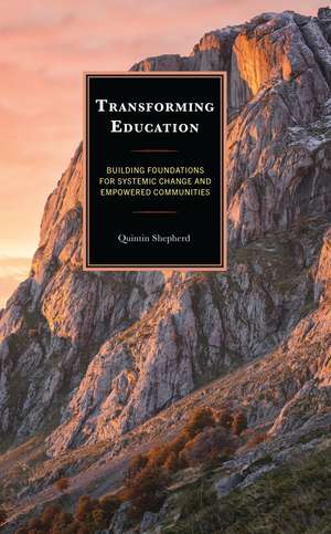 Transforming Education: Building Foundations for Systemic Change and Empowered Communities de Quintin Shepherd