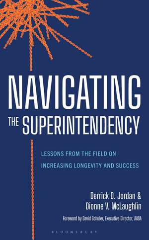 Navigating the Superintendency: Lessons from the Field on Increasing Longevity and Success de Derrick D. Jordan