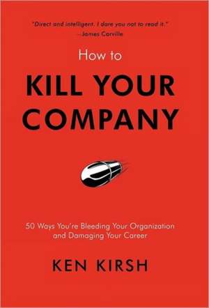 How to Kill Your Company de Ken Kirsh