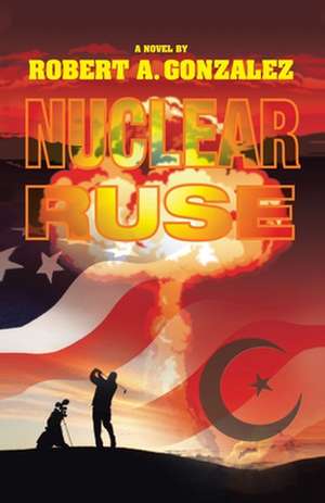 Nuclear Ruse de Robert Gonzalez