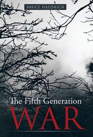 The Fifth Generation War de Bruce Haedrich