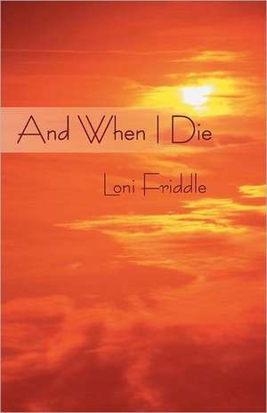 And When I Die de Loni Friddle