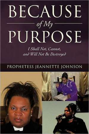 Because of My Purpose de Prophetess Jeannette Johnson