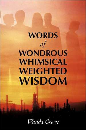 Words of Wondrous Whimsical Weighted Wisdom de Wanda Crowe