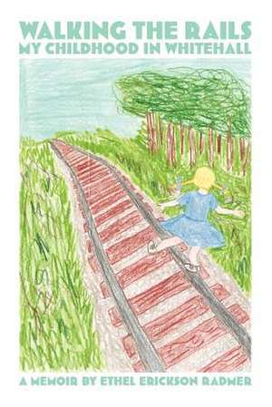 Walking the Rails de Ethel Erickson Radmer