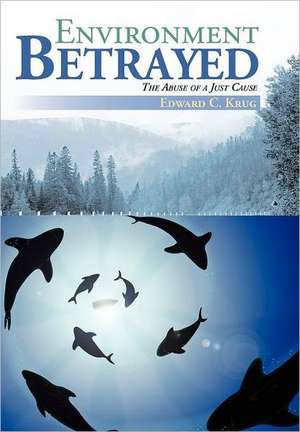 Environment Betrayed de Edward C. Krug