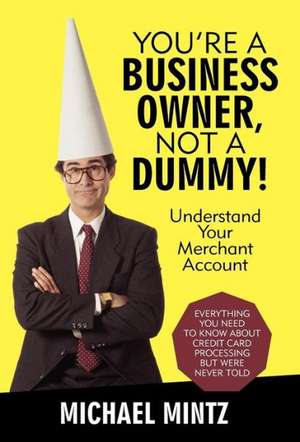 You're a Business Owner, Not a Dummy! de Michael Mintz