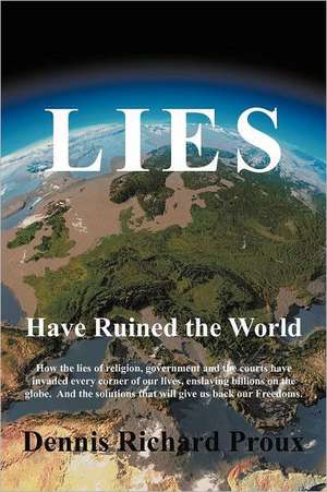 Lies Have Ruined the World de Dennis Richard Proux