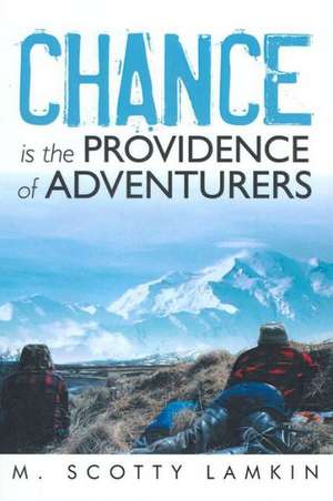 Chance Is the Providence of Adventurers de M. Scotty Lamkin