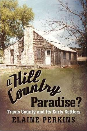 A Hill Country Paradise? de Elaine Perkins