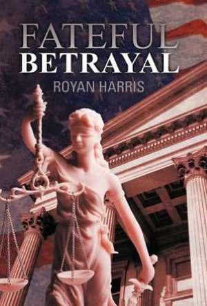 Fateful Betrayal de Royan Harris