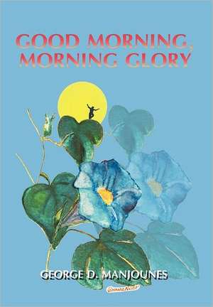 Good Morning, Morning Glory de George D. Manjounes