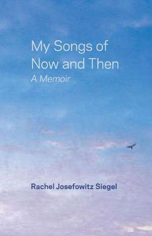 My Songs of Now and Then de Rachel Josefowitz Siegel