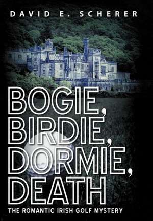 Bogie, Birdie, Dormie, Death de David E. Scherer