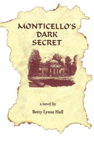 Monticello's Dark Secret de Betty Lynne Hull