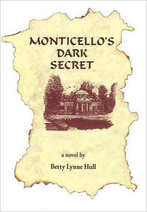 Monticello's Dark Secret de Betty Lynne Hull