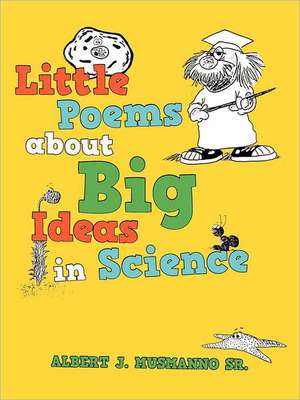 Little Poems about Big Ideas in Science de Albert J. Musmanno Sr