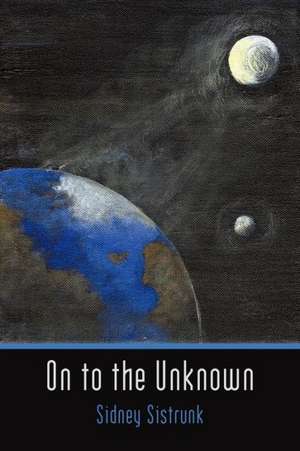 On to the Unknown de Sidney Sistrunk