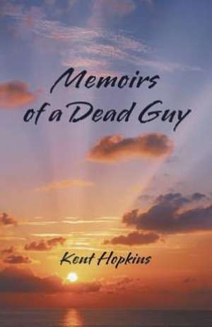 Memoirs of a Dead Guy de Kent Hopkins