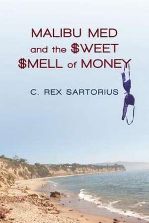 Malibu Med and the Sweet Smell of Money de C. Rex Sartorius