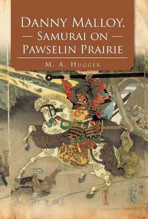 Danny Malloy, Samurai on Pawselin Prairie de M. a. Hugger