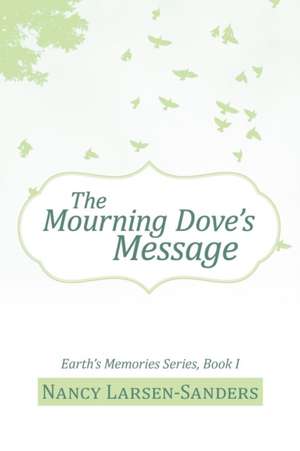 The Mourning Dove's Message de Nancy Larsen-Sanders