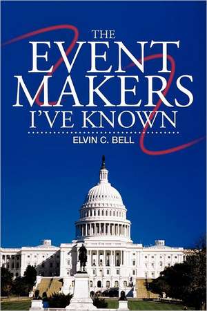 The Event Makers I've Known de Elvin C. Bell