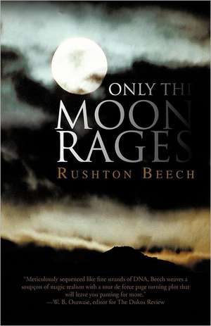 Only the Moon Rages de Rushton Beech