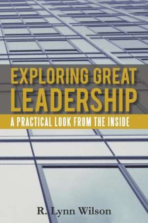 Exploring Great Leadership de R. Lynn Wilson