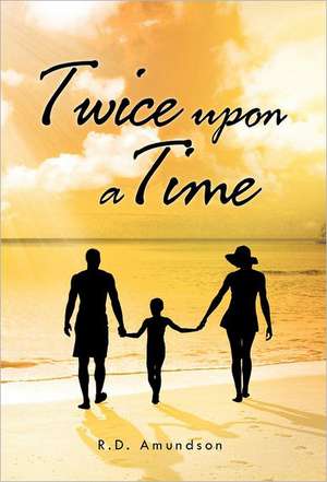 Twice Upon a Time de R. D. Amundson