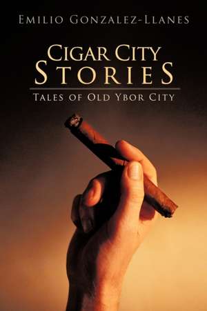 Cigar City Stories de Emilio Gonzalez-Llanes