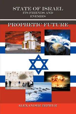 State of Israel. Its Friends and Enemies. Prophetic Future de Alexander Zephyr