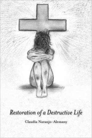 Restoration of a Destructive Life de Claudia Naranjo-Alemany