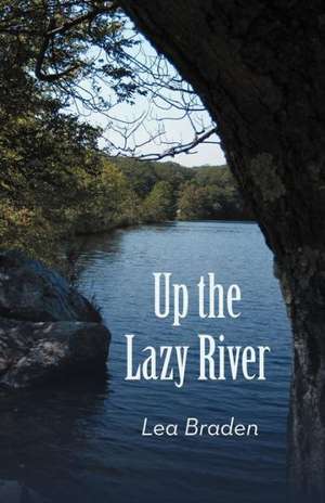 Up the Lazy River de Lea Braden