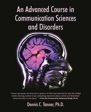 An Advanced Course in Communication Sciences and Disorders de Tanner Ph. D., Dennis C.