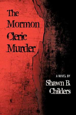 The Mormon Cleric Murder de Shawn B. Childers